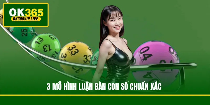 3 mô hình luận bàn con số chuẩn xác