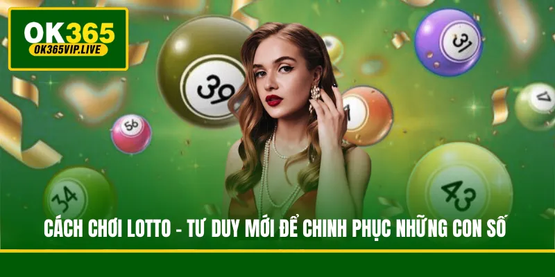 Cách Chơi Lotto - Tư Duy Mới Để Chinh Phục Những Con Số