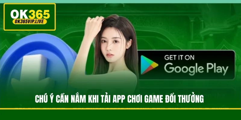 Chú ý cần nắm khi tải app chơi game đổi thưởng