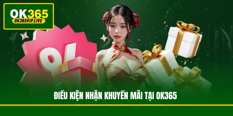 Điều kiện nhận khuyến mãi tại OK365