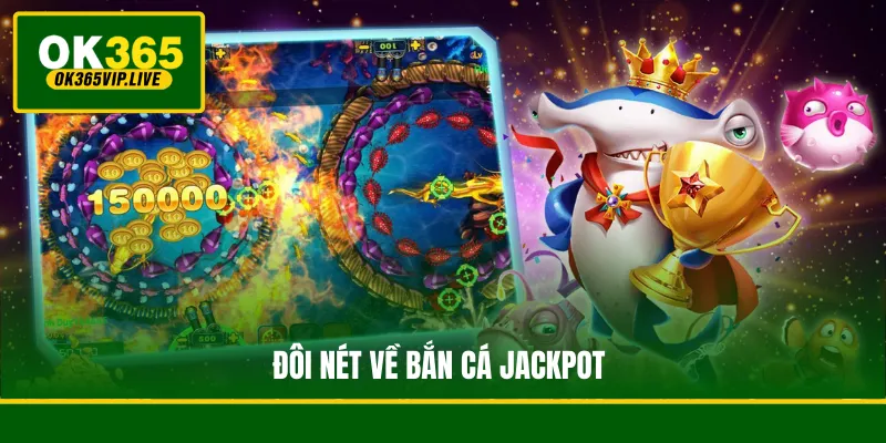 Đôi nét về Bắn Cá Jackpot