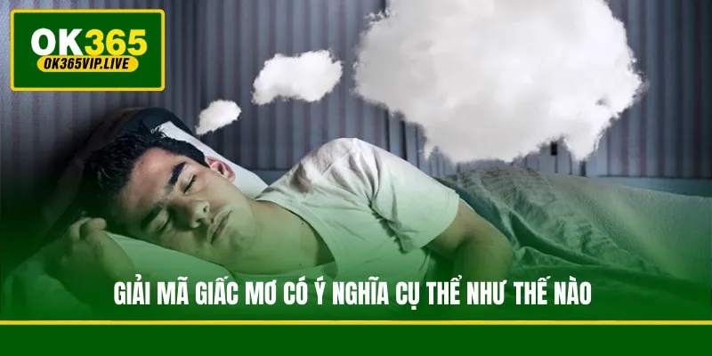 Giải mã giấc mơ có ý nghĩa cụ thể như thế nào