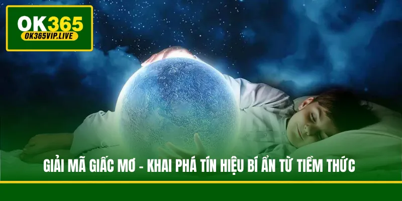 Giải Mã Giấc Mơ - Khai Phá Tín Hiệu Bí Ẩn Từ Tiềm Thức