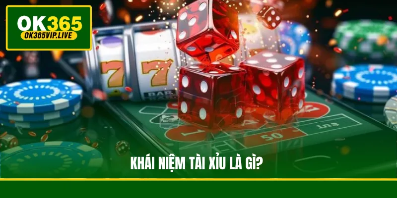 Khái niệm Tài Xỉu là gì?
