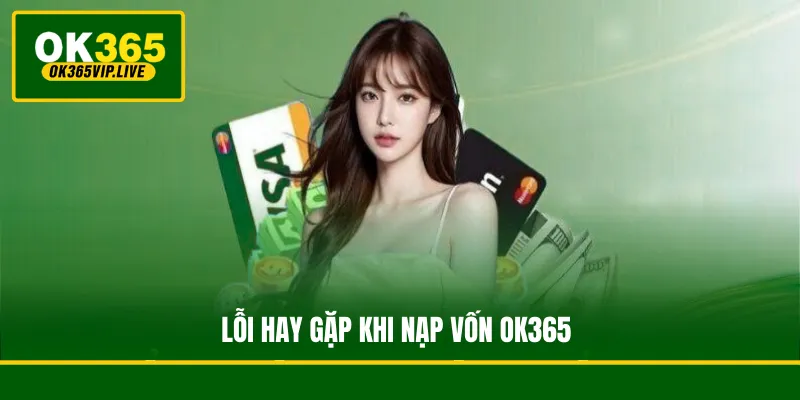 Lỗi hay gặp khi nạp vốn OK365