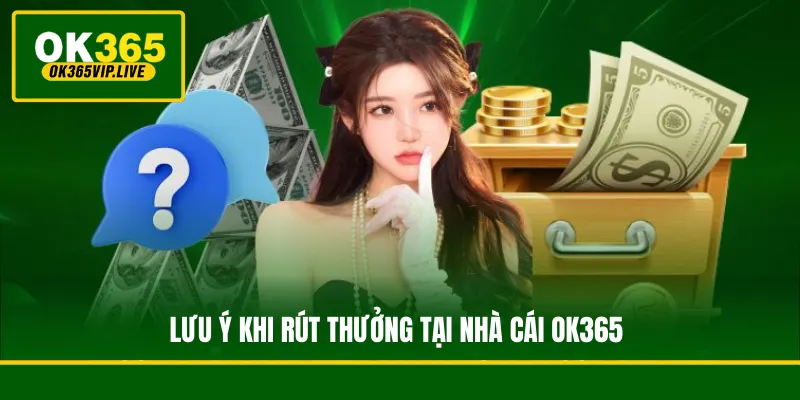Lưu ý khi rút thưởng tại nhà cái OK365