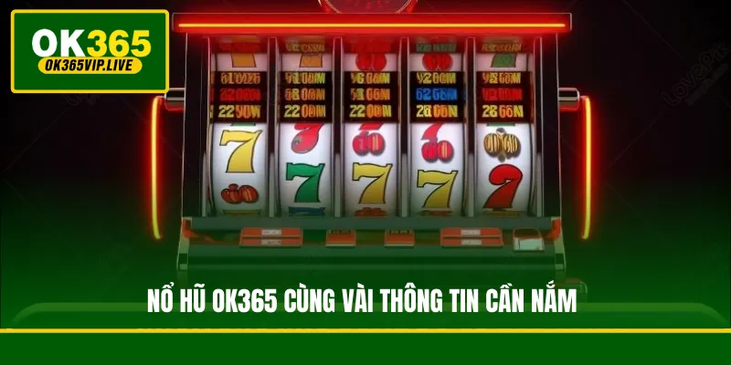 Nổ hũ OK365 cùng vài thông tin cần nắm