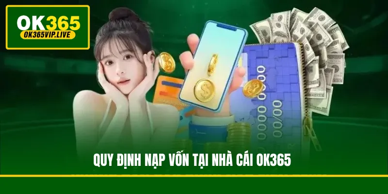 Quy định nạp vốn tại nhà cái OK365