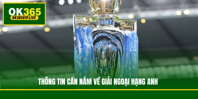 Thông tin cần nắm về giải Ngoại hạng Anh