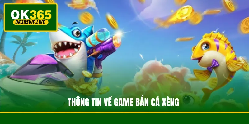 Thông tin về game Bắn Cá Xèng