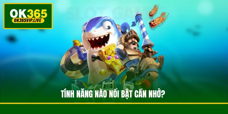 Tính năng nào nổi bật cần nhớ?