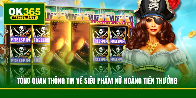 Tổng quan thông tin về siêu phẩm Nữ Hoàng Tiền Thưởng