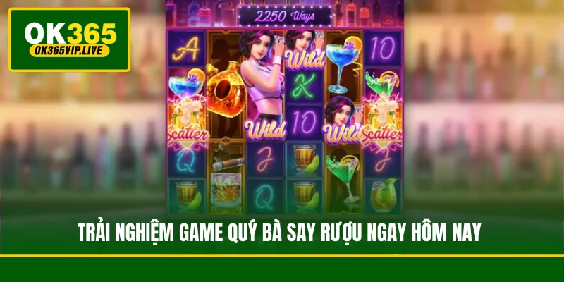 Trải nghiệm game Quý Bà Say Rượu ngay hôm nay