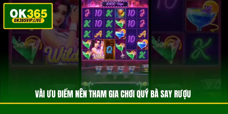 Vài ưu điểm nên tham gia chơi Quý Bà Say Rượu